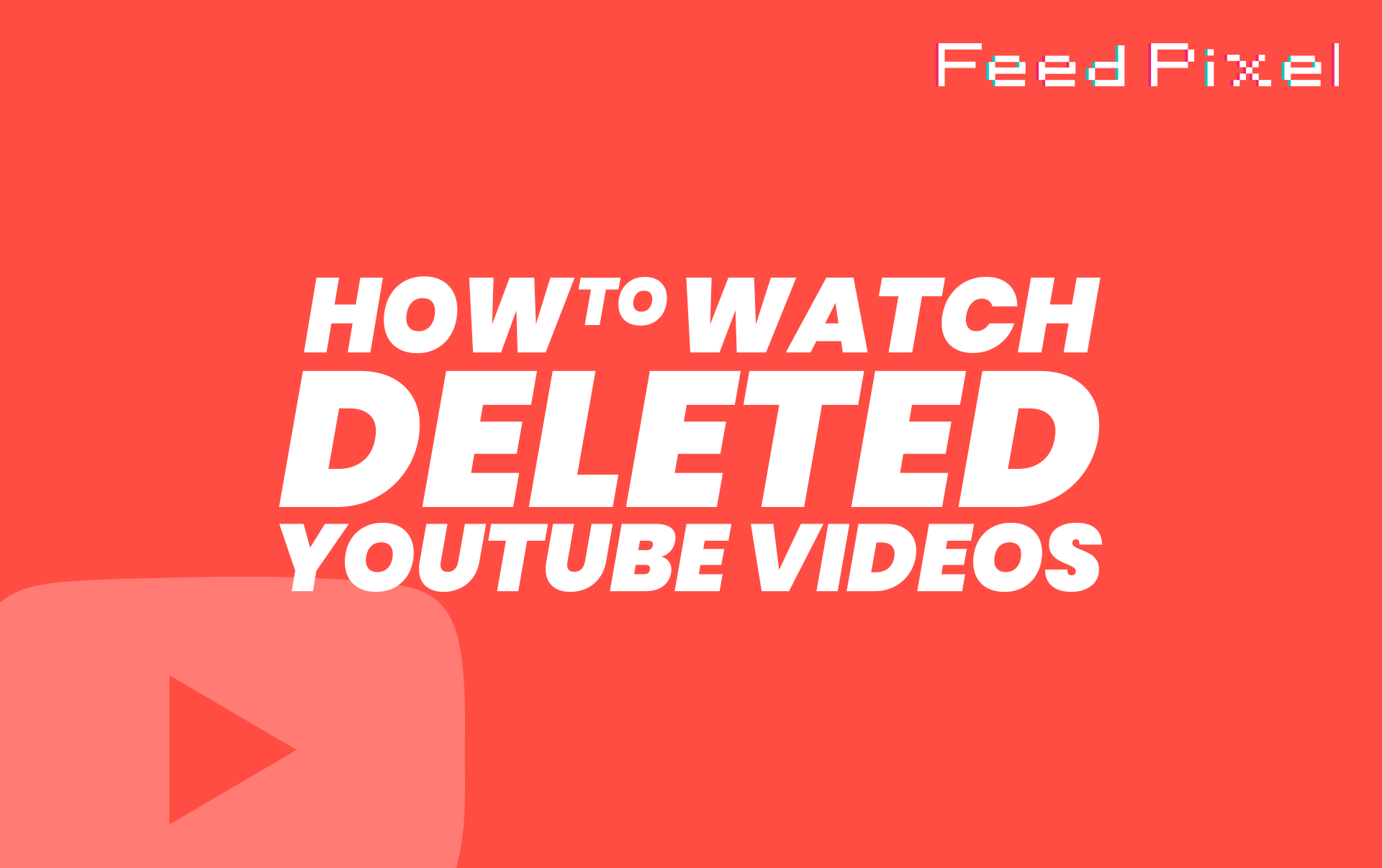 how can i watch a deleted youtube video