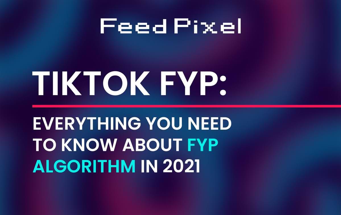 TikTok FYP: Everything You Need To Know About FYP Algorithm 2021