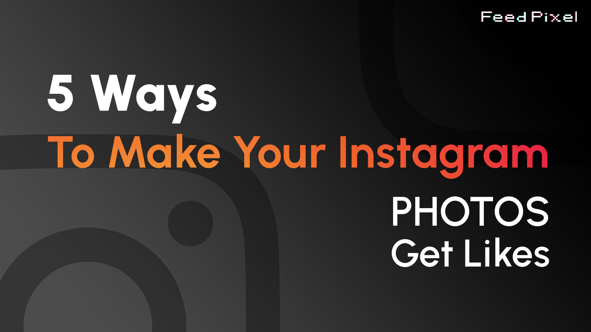 5 Amazing Ways to Make Your Instagram Photos Get Likes